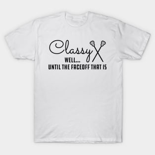 lacrosse - Classy well... Until the faceoff that is T-Shirt